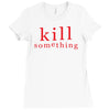 kill something Ladies Fitted T-Shirt