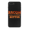 bacon makes everything better iPhone 7 Plus Case