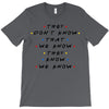 They Don't That We Know They Know We Know T-Shirt