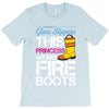 Forget Glass Slippers This Princess Wears Fire Boots T-Shirt