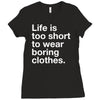 life is too short to wear boring clothes Ladies Fitted T-Shirt