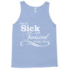 you're sick and twisted, i like you! Tank Top