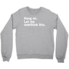 Hang on. Let me overthink this. Crewneck Sweatshirt