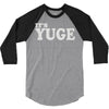it's yuge huge 3/4 Sleeve Shirt