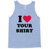 i love your shirt Tank Top