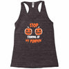 stop staring at my pumpkin Racerback Tank
