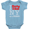 i only like ny as a friend Baby Bodysuit
