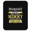 Nobody Is Perfect But If You Are A Mommy You Are Pretty Damn Close, No Mousepad