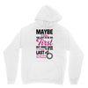 Maybe I Was Too Late To Be His First But Right Now I'm Happy To Be His Unisex Hoodie