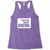 you had me at bacon Racerback Tank