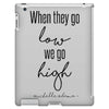 when they go low we go high iPad 3 and 4 Case