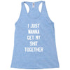 i just wanna get my shit together Racerback Tank