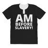 i am before slavery! All Over Women's T-shirt