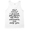 Me? Crazy? I should get down off this unicorn and slap you Tank Top
