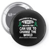education is the most pwerful weapon you can use to change the world l Pin-back button