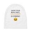 show your real face, halloween is coming Baby Beanies