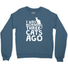 i was normal three cats ago lol funny cat Crewneck Sweatshirt