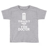trust me i'm the doctor Toddler T-shirt