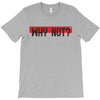 why not T-Shirt