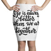 life is always better when we are together Pencil Skirts