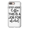 step aside coffee this is a job for alcohol iPhone 8 Plus