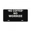 no cofeeee no workeeee License Plate