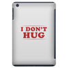 I Don't Hug iPad Mini