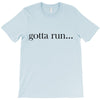 gotta run T-Shirt