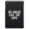 Go Ahead  Call The Cops iPad Mini
