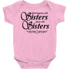 what happens with sisters stays with sisters Baby Onesie