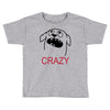 crazy (2) Toddler T-shirt