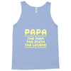 papa the man the myth the legend Tank Top