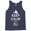 keep calm i'm a dj   mens funny Tank Top