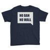 no ban no wall Youth Tee