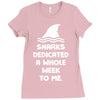 Sharks Dedicated A Whole Week To Me Ladies Fitted T-Shirt