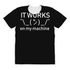 it works my machine All Over Women's T-shirt