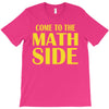 come to the math side T-Shirt