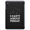 i Can't Adult Today iPad Mini