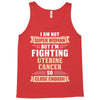 I am Not Super Woman But I'm Fighting Uterine Cancer So Close Enough Tank Top