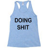 doing shit Racerback Tank