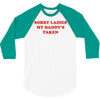 sorry ladies my daddy's taken 3/4 Sleeve Shirt