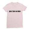 guess i have no choice Ladies Fitted T-Shirt