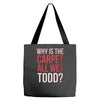 why is the carpet all wet todd.. Tote Bags