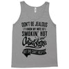 Don't Be Jealous I Know My Wife Is Smokin' Hot but She Can't Help It Tank Top