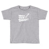 darth vader who's your daddy funny Toddler T-shirt