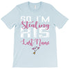 So I'm Stealing His Last Name T-Shirt