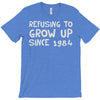 refusing to grow up since 1984 T-Shirt