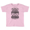 Real Kings Are Born On November 21 Toddler T-shirt