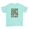 don't make me do stuff Youth Tee