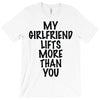 my girlfriend lifts more than you (2) T-Shirt